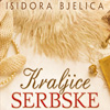 Od danas je u prodaji knjiga Kraljice serbske, Isidore Bjelice