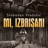 "Mi, izbrisani" - novi roman Slobodana Vladušića