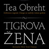 TIGROVA ŽENA / Tea Obreht